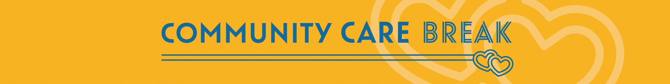 Graphic Lockup displaying Community Care Break with an underline with an interlocking heart graphic
